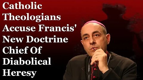 Catholic Theologians Accuse Francis' New Doctrine Chief Of Diabolical Heresy