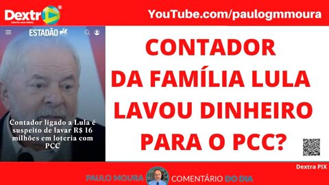 CONTADOR DA FAMÍLIA LULA LAVOU DINHEIRO PARA O PCC