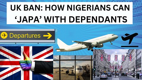 UK Immigration / UK BAN: HOW NIGERIANS CAN JAPA WITH DEPENDANTS. NEW UK IMMIGRATION NEWS