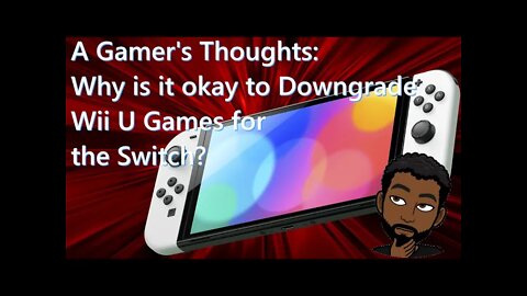 AGT: Why is it Okay to Downgrade Wii U Game for the Switch? #IGotMine #WhereWereU #WiiU