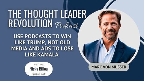 EP626: Marc Von Musser - Winning with Podcasts Like Trump vs Losing With Old Media/Ads Like Kamala