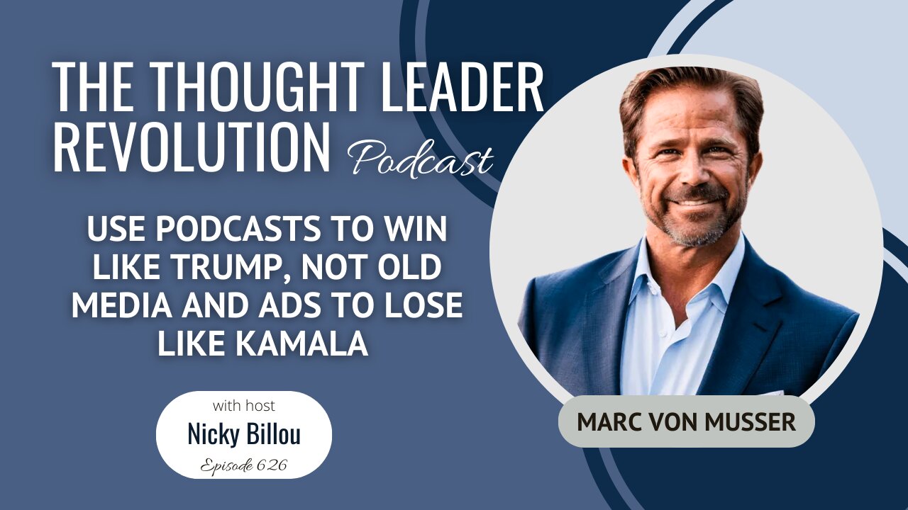 EP626: Marc Von Musser - Winning with Podcasts Like Trump vs Losing With Old Media/Ads Like Kamala