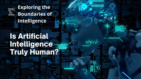 Exploring the boundaries of Intelligence; Is artificial intelligence truly human?