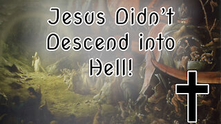 Jesus didn't Descend into Hell! Let Me Explain Why |✝