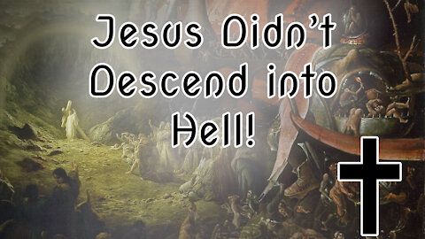 Jesus didn't Descend into Hell! Let Me Explain Why |✝