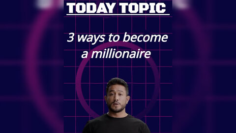 3 ways to become a millionaire...