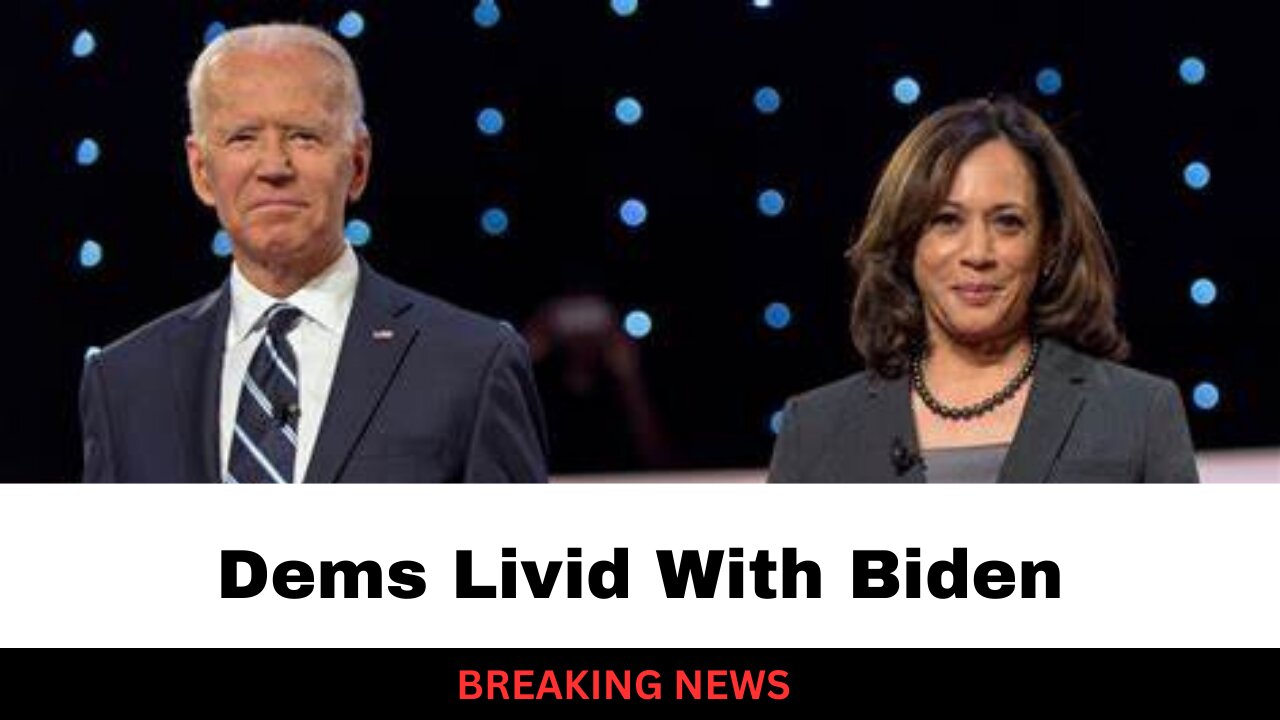 Dems Are Not Happy With Joe Biden