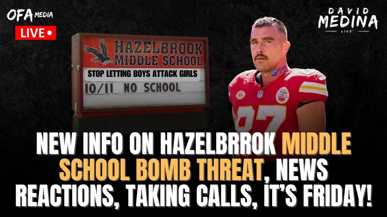 🔴 LIVE - David Medina LIVE - New Hazelbrook Bomb Threat Info, Travis Kelce sucks, Happy Friday!