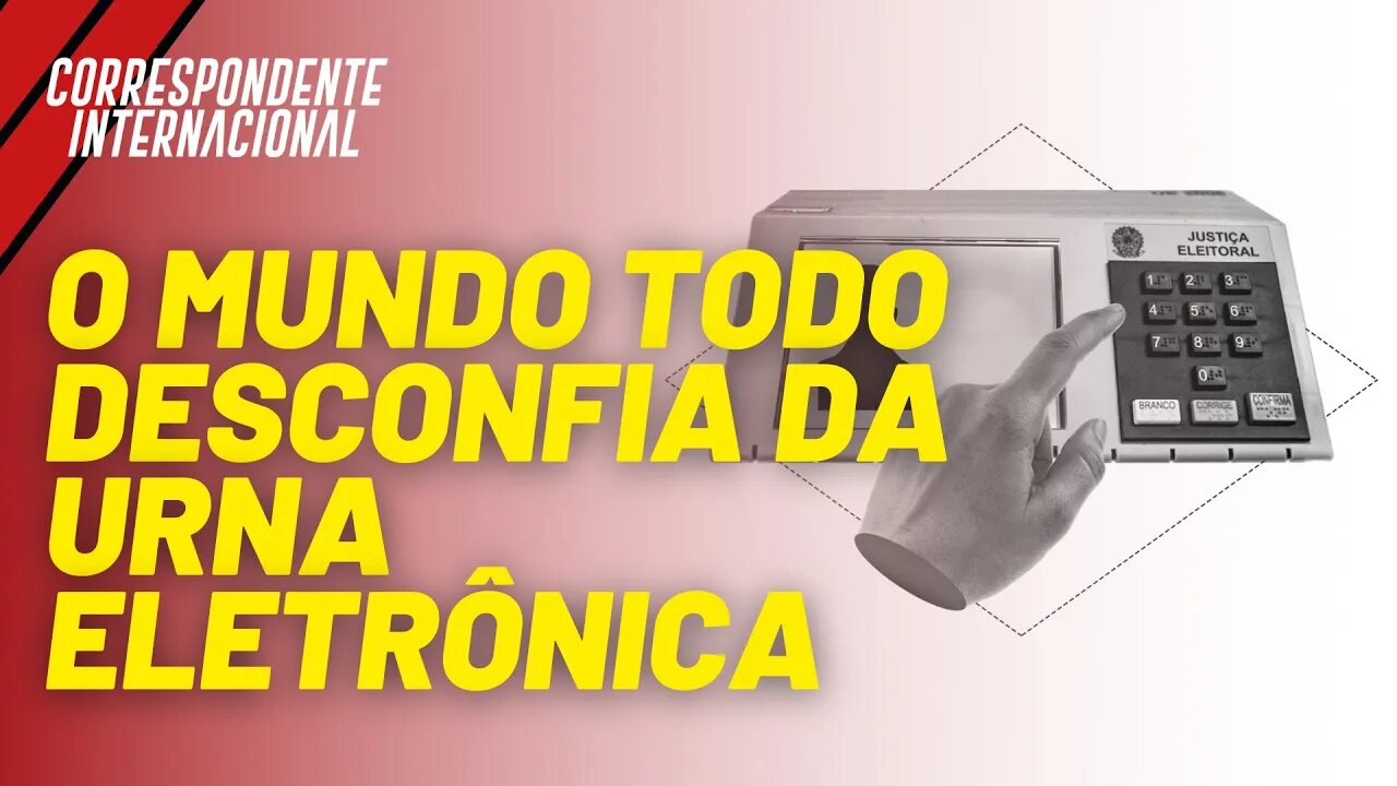 O mundo todo desconfia da urna eletrônica - Correspondente Internacional nº 57 - 12/08/21