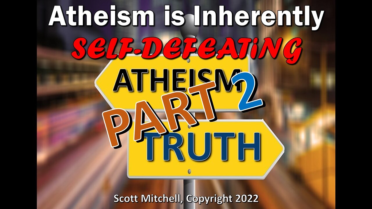 Atheism is Inherently Self-Defeating pt. 2, by Pastor Scott Mitchell