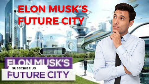 Exploring Elon Musk's Vision: The Future City