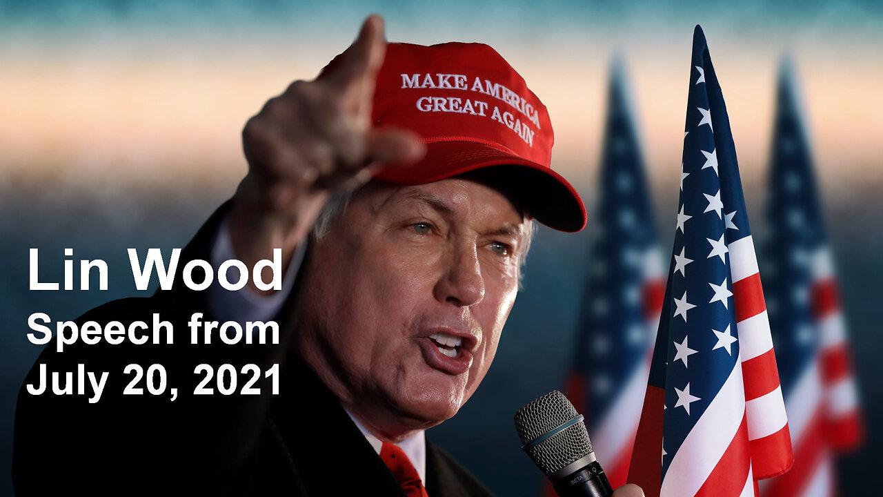 July 20, 2021 🇺🇸 LIN WOOD... Speech on Donald Trump, Communism, Free Speech, Corruption, Child Sex Trafficking, Voter Fraud, Kandiss Taylor and Q