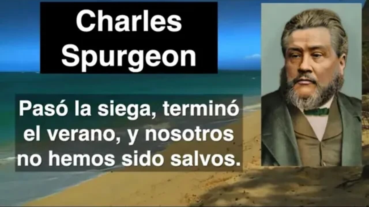 Pasó la siega, terminó el verano, y nosotros no hemos sido salvos. Jeremías 8,20 Charles Spurgeon