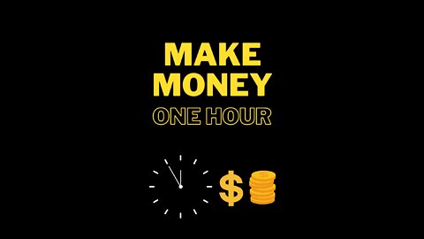 How to make money in one hour?