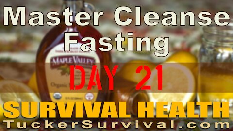 Day 21 of the Master Cleanse Fast - Survival Health