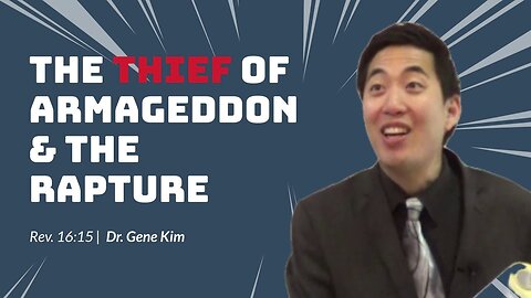 #109 The Thief of Armageddon & the Rapture (Revelation 1615) Dr. Gene Kim