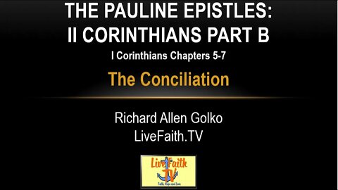Session 23: Pauline Epistles Study: II Corinthians Chapters 5-7 -- The Conciliation
