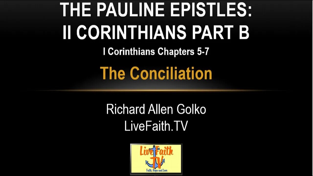 Session 23: Pauline Epistles Study: II Corinthians Chapters 5-7 -- The Conciliation