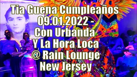 Tia Guena Birthday Party Con Urbanda, Y La Hora Loca @ Rain Lounge - New Jersey 09.01.2022