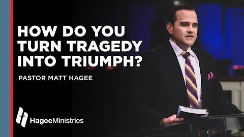 Pastor Matt Hagee: How Do You Turn Tragedy Into Triumph