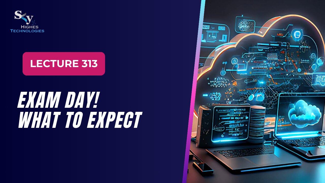 313. Exam Day! What to Expect | Skyhighes | Cloud Computing