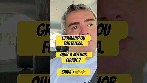 Gramado ou fortaleza. Qual a melhor cidade ?