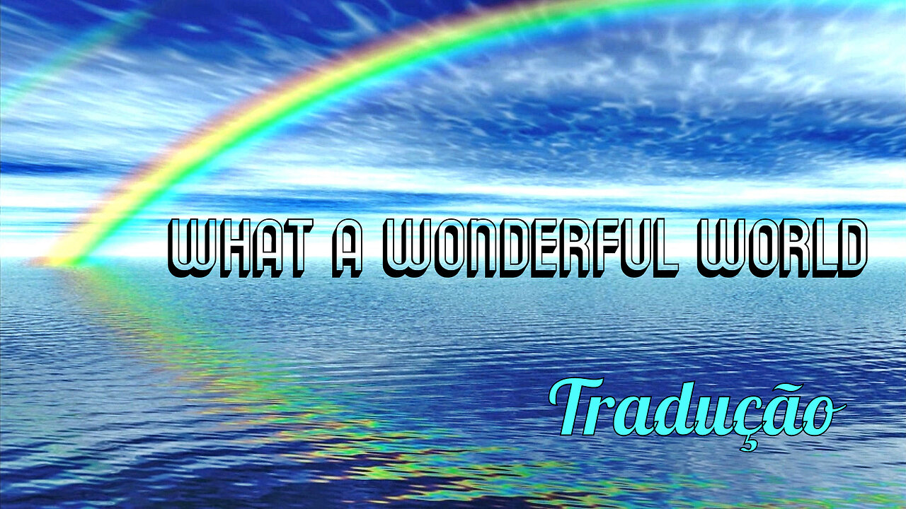 WHAT A WONDERFUL WORLD (Tradução)