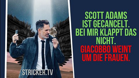 Scott Adams ist gecancelt. Bei mir funktioniert das nicht. Giacobbo weint um die Frauen.