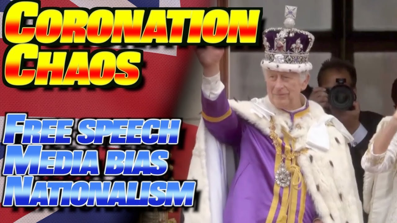 Coronation Chaos! Free Speech | Media Bias | Nationalism