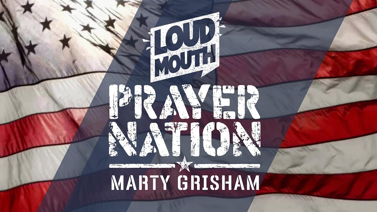 Prayer | Loudmouth PRAYER NATION - Session 9 - BE ALL YOU CAN BE - Marty Grisham of Loudmouth Prayer