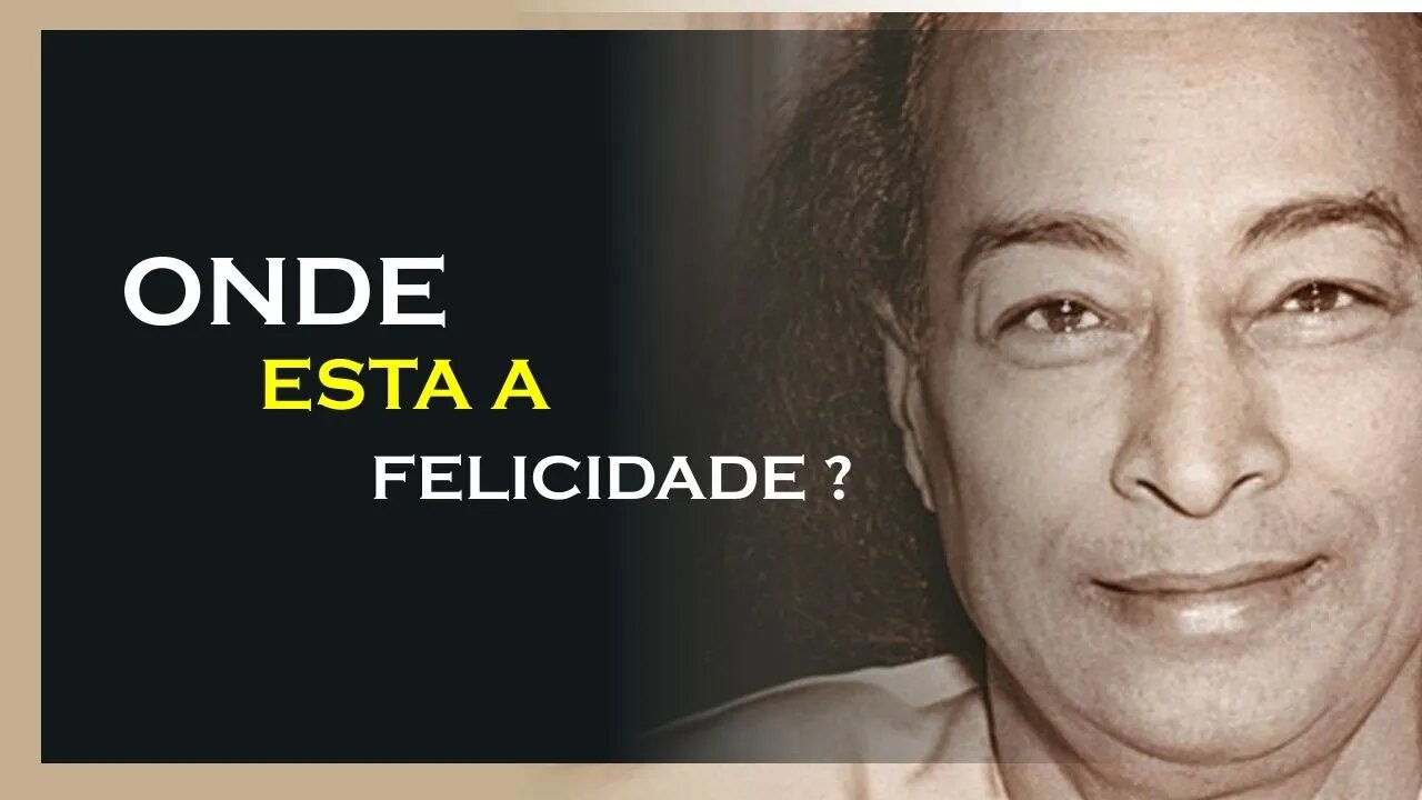 ONDE ESTÁ A FELICIDADE, YOGANANDA DUBLADO, MOTIVAÇÃO MESTRE