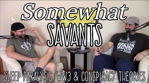 Sleep Paralysis, WW3 & Conspiracies | #21 | SomewhatSavants