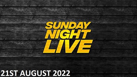 Sunday Night Live - Sunday - 21/08/22