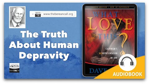 The Truth About Human Depravity - God's Character - What Love is This? Chapter 9