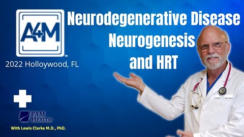 A4M 2022 Presentation | Neurodegenerative Disease, Neurogenesis, and Hormone Replacement Therapy