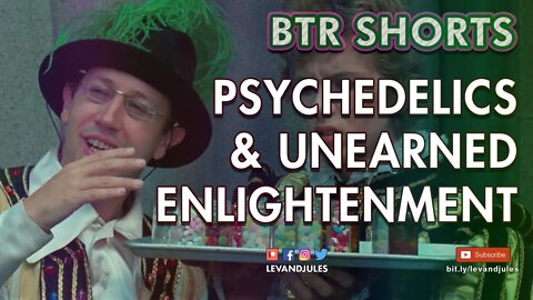 Psychedelics & Unearned Enlightenment