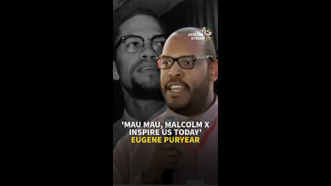 'MAU MAU, MALCOLM X INSPIRE US TODAY' - EUGENE PURYEAR