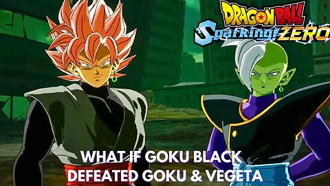 What If Goku Black Defeated Goku & Vegeta - Dragon Ball Sparking Zero!