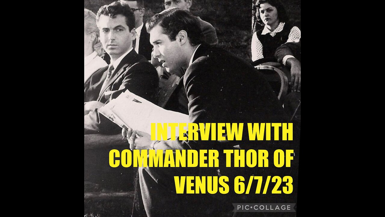 INTERVIEW W/COMMANDER THOR OF VENUS 6/7/23