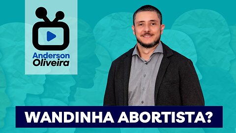 Wandinha ABORTISTA?