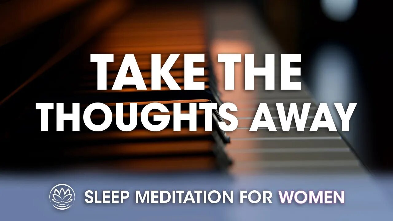 Let the Piano Take the Thoughts Away // Sleep Meditation for Women