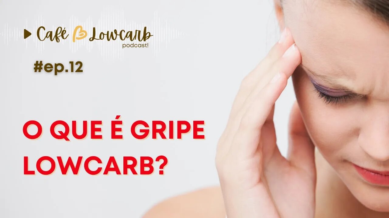 Episódio 12 - O que é gripe lowcarb? | Podcast Café com Lowcarb