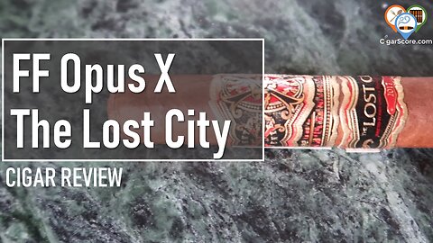 Cigar Review: Fuente Fuente Opus X The Lost City 2017 Robusto