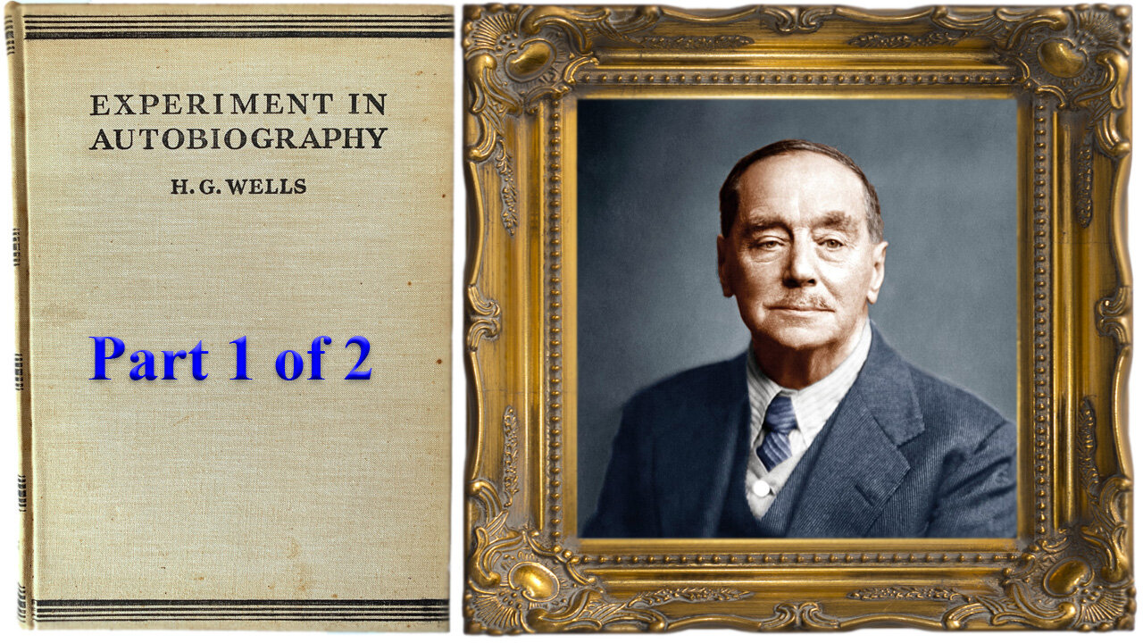 'Experiment in Autobiography' (1934) by H G Wells [Part 1 of 2]