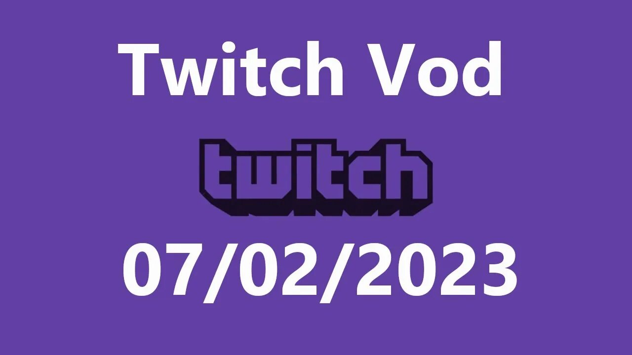 Twitch Vod 07022023