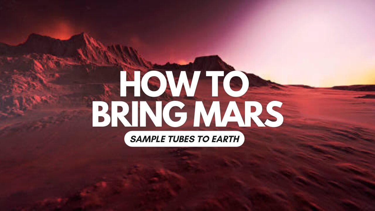 How to Bring Mars Sample Tubes Safely to Earth | Mars News Report