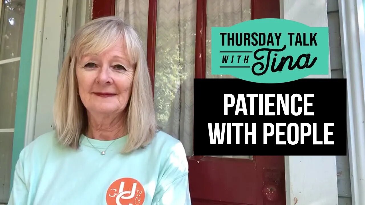 Thursday Talk with Tina: Patience with People