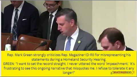 Rep. Mark Green strongly criticizes Rep. Magaziner (D-RI) for misrepresenting