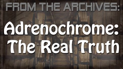 Archives: Adrenochrome - The Real Truth