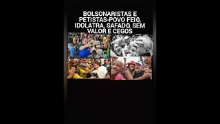 #lula #bolsonaro Bolsonaristas🇧🇷 Petistas🇨🇳IDOLATRAS 🤑💋PR0$TITUTAS💃DE POLÍTICOS Trairam a Pátria